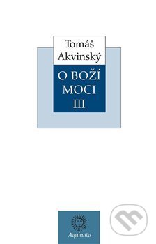 Kniha: O Boží moci III (Tomáš Akvinský). Krystal OP, 2018 Kniha: O Boží moci III (Tomáš Akvinský). Krystal OP, 2018
