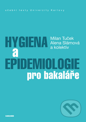 Kniha: Hygiena a epidemiologie pro bakaláře (Alena Slámová, Milan Tuček a kolektiv). Karolinum, 2018 Kniha: Hygiena a epidemiologie pro bakaláře (Alena Slámová, Milan Tuček a kolektiv). Karolinum, 2018