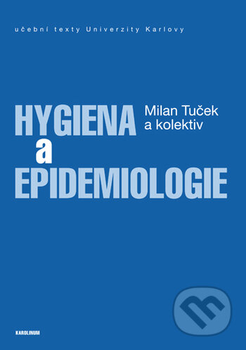 Kniha: Hygiena a epidemiologie (Milan Tuček a kolektív). Karolinum, 2018 Kniha: Hygiena a epidemiologie (Milan Tuček a kolektív). Karolinum, 2018