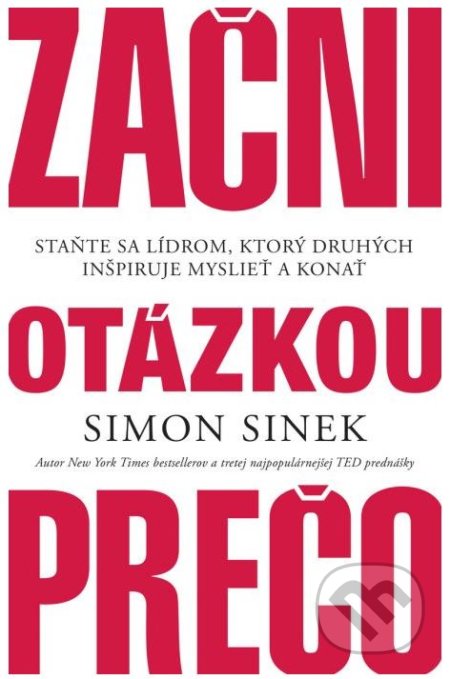 Kniha: Začni otázkou prečo (Simon Sinek). Porta Libri, 2018 Kniha: Začni otázkou prečo (Simon Sinek). Porta Libri, 2018