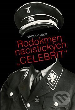Kniha: Rodokmen nacistických "celebrit" (Václav Miko). Petrklíč, 2018 Kniha: Rodokmen nacistických "celebrit" (Václav Miko). Petrklíč, 2018