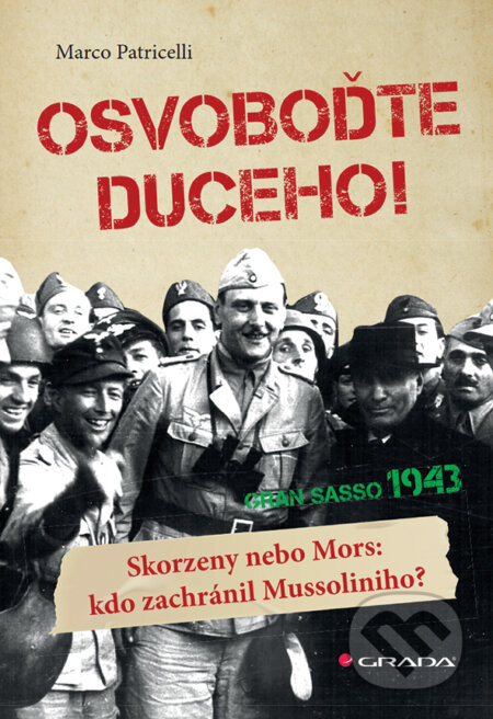 E-kniha: Osvoboďte duceho! (Marco Patricelli). Grada, 2018 E-kniha: Osvoboďte duceho! (Marco Patricelli). Grada, 2018