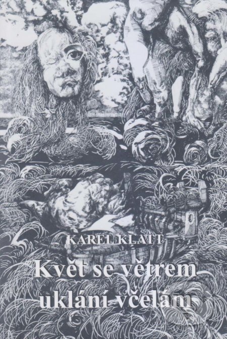Kniha: Květ se větrem uklání včelám (Karel Klatt). Vydavateľstvo Spolku slovenských spisovateľov, 2018 Kniha: Květ se větrem uklání včelám (Karel Klatt). Vydavateľstvo Spolku slovenských spisovateľov, 2018