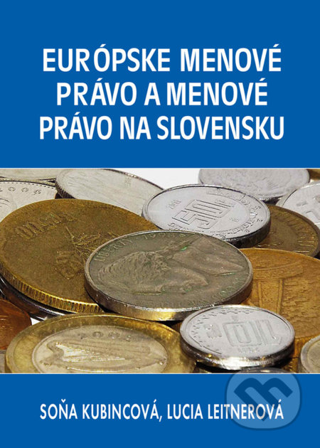 Kniha: Európske menové právo a menové právo na Slovensku (Lucia Leitnerová a Soňa Kubincová). Epos, 2018 Kniha: Európske menové právo a menové právo na Slovensku (Lucia Leitnerová a Soňa Kubincová). Epos, 2018