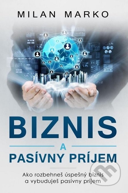 Kniha: Biznis a pasívny príjem (Milan Marko). Milan Marko Media, 2018 Kniha: Biznis a pasívny príjem (Milan Marko). Milan Marko Media, 2018