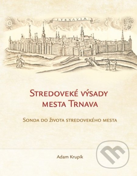 Kniha: Stredoveké výsady mesta Trnava (Adam Krupík). Anima, 2018 Kniha: Stredoveké výsady mesta Trnava (Adam Krupík). Anima, 2018