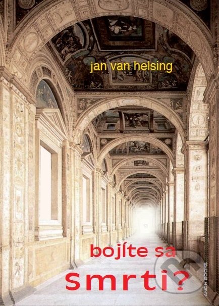 Kniha: Bojíte sa Smrti? (Jan van Helsing). Anch-books, 2018 Kniha: Bojíte sa Smrti? (Jan van Helsing). Anch-books, 2018