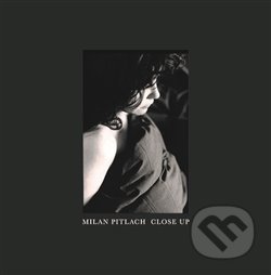 Kniha: Close up (Jaromír Typlt a Milan Pitlach). Kant, 2018 Kniha: Close up (Jaromír Typlt a Milan Pitlach). Kant, 2018