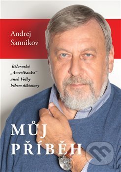 Kniha: Můj příběh (Andrej Sannikov). Volvox Globator, 2018 Kniha: Můj příběh (Andrej Sannikov). Volvox Globator, 2018