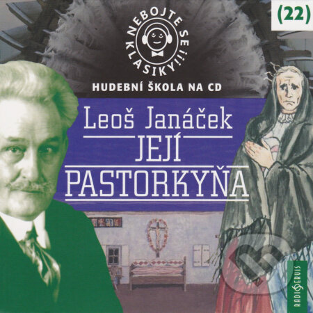 Audiokniha: Nebojte se klasiky! 22 - Její pastorkyňa (Leoš Janáček). Radioservis, 2018 Audiokniha: Nebojte se klasiky! 22 - Její pastorkyňa (Leoš Janáček). Radioservis, 2018