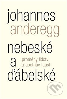Kniha: Nebeské a ďábelské (Johannes Anderegg). Malvern, 2018 Kniha: Nebeské a ďábelské (Johannes Anderegg). Malvern, 2018