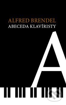 Kniha: Abeceda klavíristy (Alfred Brendel). Volvox Globator, 2018 Kniha: Abeceda klavíristy (Alfred Brendel). Volvox Globator, 2018
