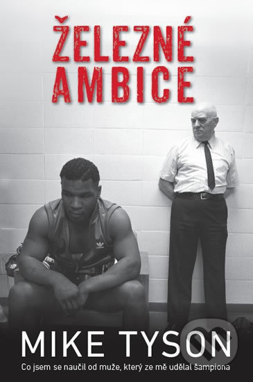 Kniha: Železné ambice (Mike Tyson). Timy Partners, 2018 Kniha: Železné ambice (Mike Tyson). Timy Partners, 2018
