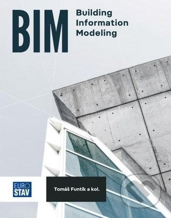 Kniha: BIM Building Information Modeling (Tomáš Funtík a kolektív). Eurostav, 2018 Kniha: BIM Building Information Modeling (Tomáš Funtík a kolektív). Eurostav, 2018