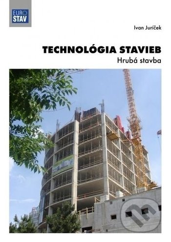Kniha: Technológia stavieb - Hrubá stavba (Ivan Juríček). Eurostav, 2018 Kniha: Technológia stavieb - Hrubá stavba (Ivan Juríček). Eurostav, 2018