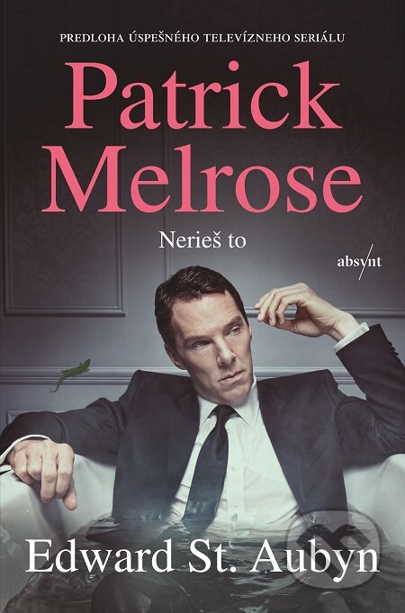 E-kniha: Patrick Melrose: Nerieš to (Edward St. Aubyn). Absynt, 2018 E-kniha: Patrick Melrose: Nerieš to (Edward St. Aubyn). Absynt, 2018