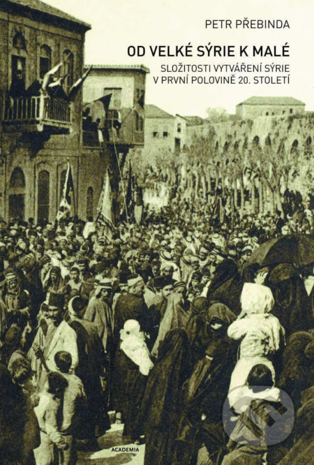 Kniha: Od Velké Sýrie k malé (Petr Přebinda). Academia, 2018 Kniha: Od Velké Sýrie k malé (Petr Přebinda). Academia, 2018