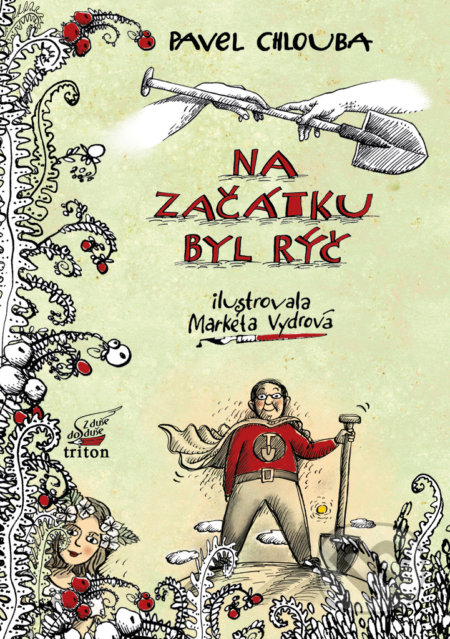 Kniha: Na začátku byl rýč (Pavel Chlouba). Triton, 2018 Kniha: Na začátku byl rýč (Pavel Chlouba). Triton, 2018