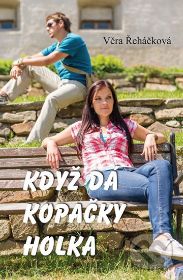Kniha: Když dá kopačky holka (Věra Řeháčková). Akcent, 2018 Kniha: Když dá kopačky holka (Věra Řeháčková). Akcent, 2018