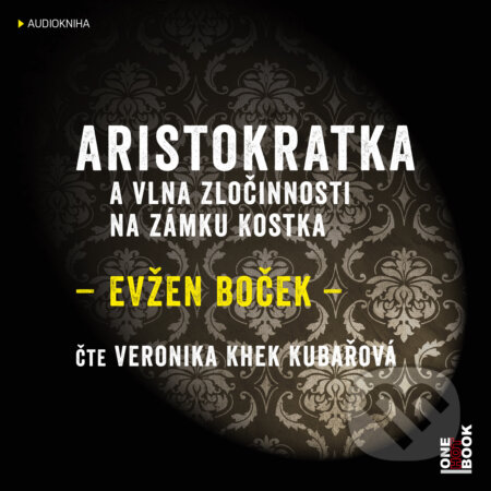 Audiokniha: Aristokratka a vlna zločinnosti na zámku Kostka (Evžen Boček). OneHotBook, 2018 Audiokniha: Aristokratka a vlna zločinnosti na zámku Kostka (Evžen Boček). OneHotBook, 2018