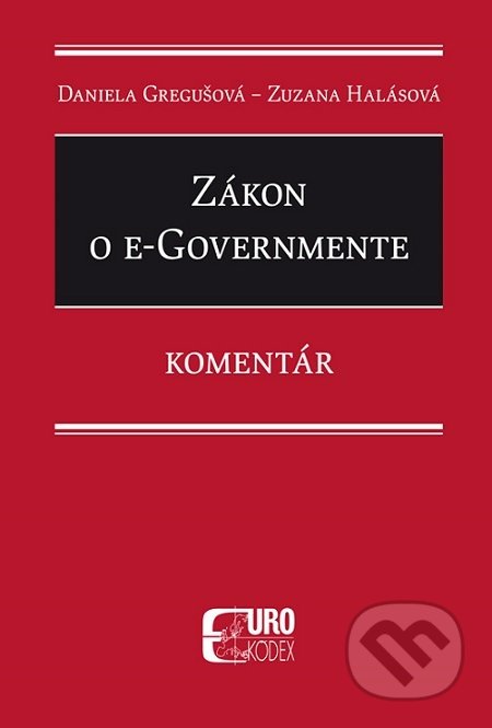 Kniha: Zákon o e-Governmente (Daniela Gregušová a Zuzana Halásová). Eurokódex, 2018 Kniha: Zákon o e-Governmente (Daniela Gregušová a Zuzana Halásová). Eurokódex, 2018