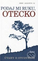Kniha: Podaj mi ruku, otecko (Józef Augustyn). Anima, 2016 Kniha: Podaj mi ruku, otecko (Józef Augustyn). Anima, 2016