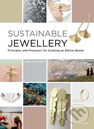 Kniha: Sustainable Jewellery (Jose Luis Fettolini). Promopress, 2018 Kniha: Sustainable Jewellery (Jose Luis Fettolini). Promopress, 2018