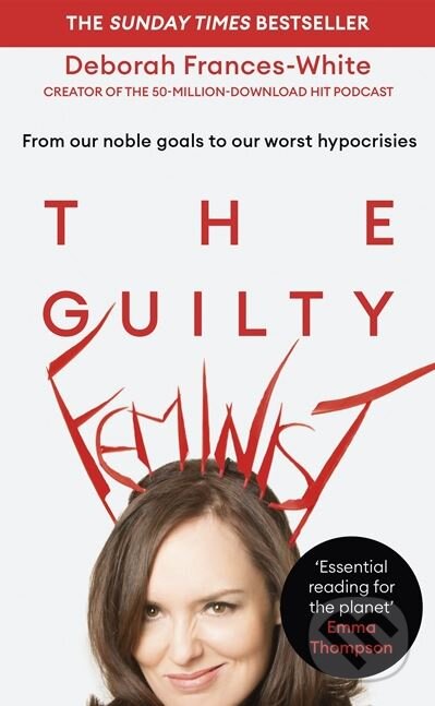 Kniha: The Guilty Feminist (Deborah Frances-White). Virago, 2018 Kniha: The Guilty Feminist (Deborah Frances-White). Virago, 2018