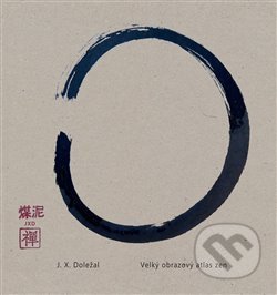 Kniha: Velký obrazový atlas zen (Jiří X. Doležal). Jonathan Livingston, 2018 Kniha: Velký obrazový atlas zen (Jiří X. Doležal). Jonathan Livingston, 2018