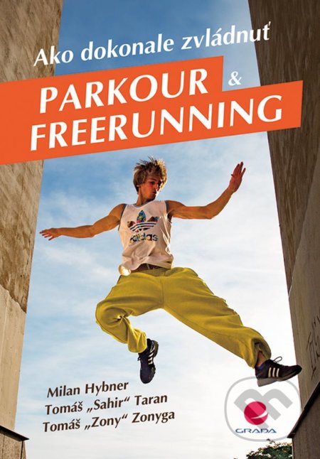 Kniha: Ako dokonale zvládnuť parkour a freerunning (Milan Hybner a Tomáš Taran). Grada, 2018 Kniha: Ako dokonale zvládnuť parkour a freerunning (Milan Hybner a Tomáš Taran). Grada, 2018