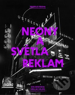 Kniha: Zmizelá Praha: Neony a světla reklam (Eva Bendová). Paseka, 2018 Kniha: Zmizelá Praha: Neony a světla reklam (Eva Bendová). Paseka, 2018