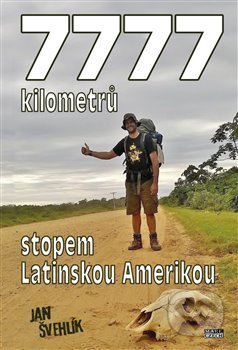 Kniha: 7777 kilometrů stopem latinskou Amerikou (Jan Švehlík). Mare-Czech, 2018 Kniha: 7777 kilometrů stopem latinskou Amerikou (Jan Švehlík). Mare-Czech, 2018