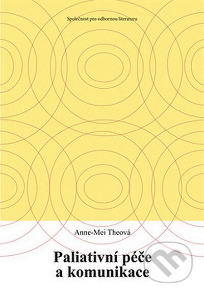 Kniha: Paliativní péče a komunikace (Anne-Mei Theová). Společnost pro odbornou literaturu, 2008 Kniha: Paliativní péče a komunikace (Anne-Mei Theová). Společnost pro odbornou literaturu, 2008