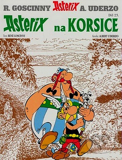 Kniha: Asterix na Korsice - Díl XXIII. (Albert Uderzo a René Goscinny). Egmont ČR, 2007 Kniha: Asterix na Korsice - Díl XXIII. (Albert Uderzo a René Goscinny). Egmont ČR, 2007