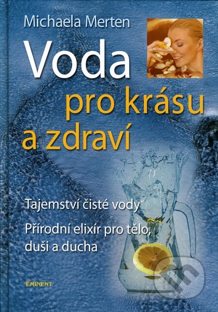 Kniha: Voda pro krásu a zdraví (Michaela Merten). Eminent, 2008 Kniha: Voda pro krásu a zdraví (Michaela Merten). Eminent, 2008