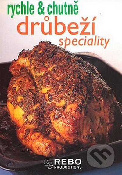 Kniha: Drůbeží speciality (Rebo). Rebo, 2008 Kniha: Drůbeží speciality (Rebo). Rebo, 2008
