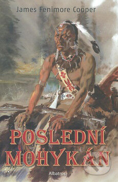 Kniha: Poslední Mohykán (James Fenimore Cooper). Albatros CZ, 2007 Kniha: Poslední Mohykán (James Fenimore Cooper). Albatros CZ, 2007