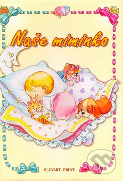 Kniha: Naše miminko (Alexandra Kiadó). Slovakiaprint, 2008 Kniha: Naše miminko (Alexandra Kiadó). Slovakiaprint, 2008