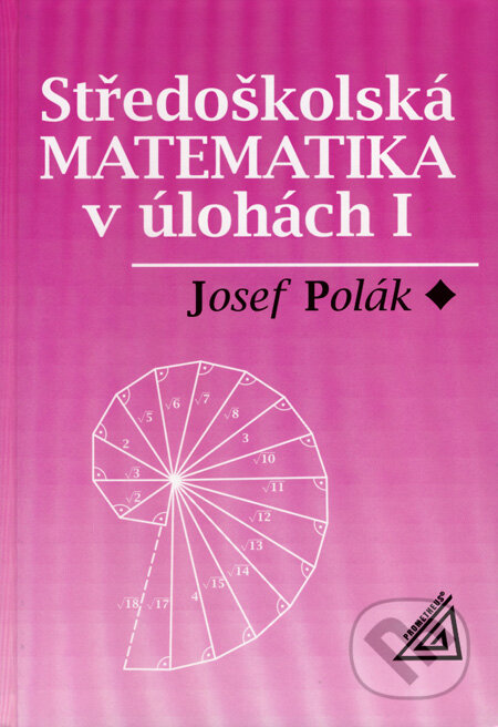 Kniha: Středoškolská matematika v úlohách I (Josef Polák). Spoločnosť Prometheus, 2006 Kniha: Středoškolská matematika v úlohách I (Josef Polák). Spoločnosť Prometheus, 2006