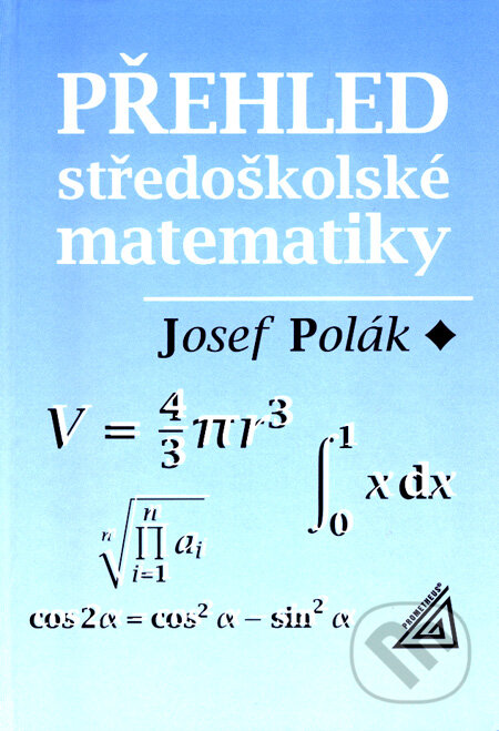 Kniha: Přehled středoškolské matematiky (Josef Polák). Spoločnosť Prometheus, 2005 Kniha: Přehled středoškolské matematiky (Josef Polák). Spoločnosť Prometheus, 2005