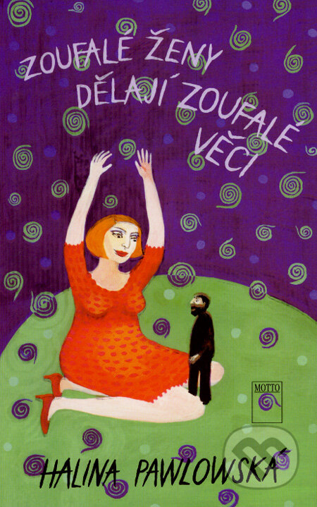 Kniha: Zoufalé ženy dělají zoufalé věci (Halina Pawlowská). Motto, 2008 Kniha: Zoufalé ženy dělají zoufalé věci (Halina Pawlowská). Motto, 2008