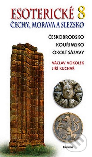 Kniha: Esoterické Čechy, Morava a Slezsko 8 (Jiří Kuchař a Václav Vokolek). Eminent, 2008 Kniha: Esoterické Čechy, Morava a Slezsko 8 (Jiří Kuchař a Václav Vokolek). Eminent, 2008