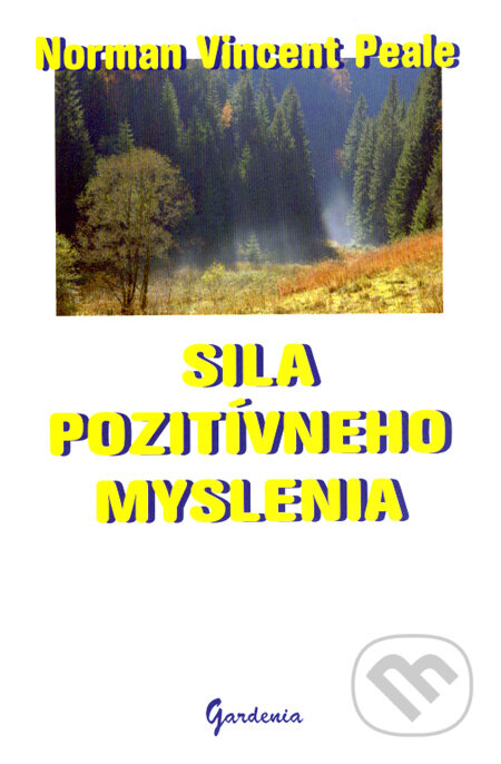 Kniha: Sila pozitívneho myslenia (Norman Vincent Peale). Gardenia, 2008 Kniha: Sila pozitívneho myslenia (Norman Vincent Peale). Gardenia, 2008