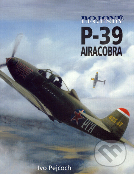 Kniha: P-39 Airacobra (Ivo Pejčoch). Vašut, 2008 Kniha: P-39 Airacobra (Ivo Pejčoch). Vašut, 2008