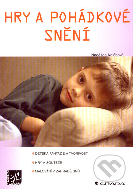 Kniha: Hry a pohádkové snění (Naděžda Kalábová). Grada, 2008 Kniha: Hry a pohádkové snění (Naděžda Kalábová). Grada, 2008