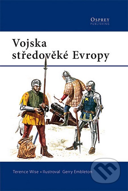 Kniha: Vojska středověké Evropy (Terence Wise). Computer Press, 2007 Kniha: Vojska středověké Evropy (Terence Wise). Computer Press, 2007