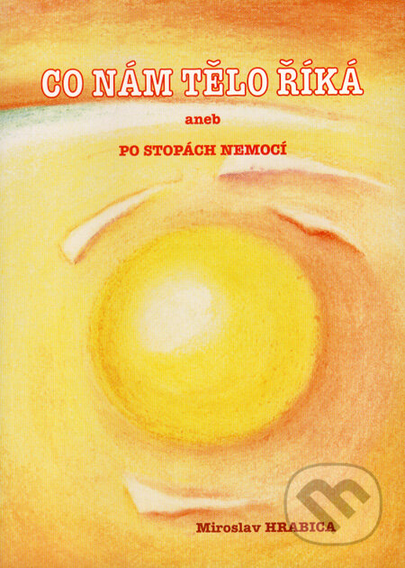 Kniha: Co nám tělo říká (Miroslav Hrabica). Ing. Miroslav Hrabica, 2007 Kniha: Co nám tělo říká (Miroslav Hrabica). Ing. Miroslav Hrabica, 2007