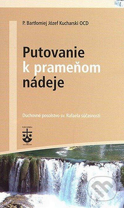 Kniha: Putovanie k prameňom nádeje (P. Bartolomiej Józef Kucharski). Karmelitánske nakladateľstvo, 2007 Kniha: Putovanie k prameňom nádeje (P. Bartolomiej Józef Kucharski). Karmelitánske nakladateľstvo, 2007