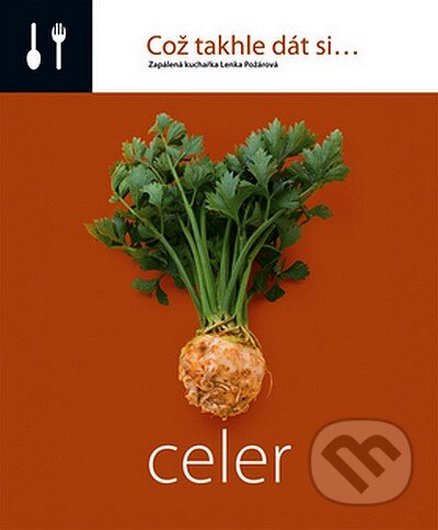 Kniha: Což takhle dát si... Celer (Lenka Požárová). O.O.T.B. Solutions, 2008 Kniha: Což takhle dát si... Celer (Lenka Požárová). O.O.T.B. Solutions, 2008