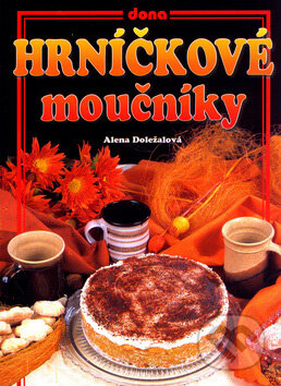 Kniha: Hrníčkové moučníky (Alena Doležalová). Dona, 2006 Kniha: Hrníčkové moučníky (Alena Doležalová). Dona, 2006